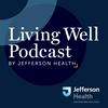undefined Living Well Podcast by Jefferson Health