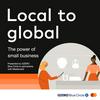 undefined Local to global: The power of small business