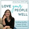 undefined Love Your People Well | A Therapist’s Tips For Christian Mom Life, Marriage Help, And Family Relationships