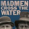 undefined Madmen Cross The Water