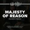 undefined Majesty of Reason Philosophy Podcast