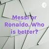 undefined Messi or Ronaldo. Who is better?