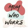 undefined Mom Who Works: Redefining what it means to be a working mom (in a world without working dads...)