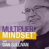 undefined Multiplier Mindset® with Dan Sullivan