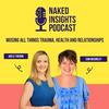 undefined Naked Insights Podcast - musing all things health, relationships and trauma