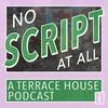 undefined No Script At All - A Terrace House Podcast