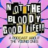 undefined Not the Bloody Good Life!!