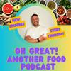 undefined Oh Great Another Food Podcast
