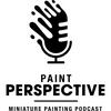 undefined Paint Perspective - Miniature Painting Podcast