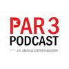 undefined Par 3 Podcast with J.R. Smith & Stephen Malbon