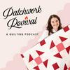 undefined Patchwork Revival: A Quilting Podcast
