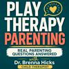 undefined Play Therapy Parenting: Real Parenting Questions Answered by a Child Therapist