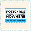 undefined Postcards From Nowhere with Utsav Mamoria
