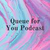 undefined Queue for You Podcast