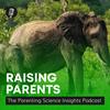 undefined Raising Parents: The Parenting Science Insights podcast