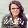 undefined You Are Not Crazy