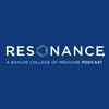 undefined Resonance - A Baylor College of Medicine Podcast