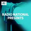 undefined Radio National Presents