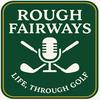 undefined Rough Fairways - Life, Through Golf
