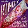 undefined Ruined with Alison Leiby and Halle Kiefer