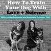 undefined How To Train Your Dog With Love + Science - Dog Training with Annie Grossman + Anamarie Johnson PhD