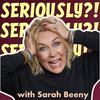 undefined Seriously?! with Sarah Beeny