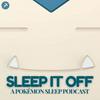 undefined Sleep it Off (A Pokémon Sleep Podcast)