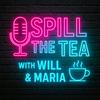 undefined Spill the Tea with Will &amp; Maria