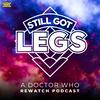 undefined Still Got Legs: A Doctor Who Rewatch Podcast