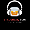 undefined Still Great, Bob?: A Mad Men Podcast