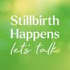 undefined Stillbirth Happens - Let's Talk