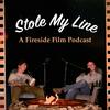 undefined Stole My Line - A Fireside Film Podcast