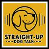 undefined Straight Up Dog Talk: Real Talk for Dog Training, Behavior, and Nutrition for Pet Parents