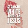 undefined Straight White American Jesus