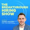 undefined The Breakthrough Hiring Show: Recruiting and Talent Acquisition Conversations