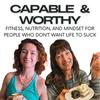 undefined Capable & Worthy: Fitness, Nutrition, & Mindset for People Who Don't Want Life to Suck