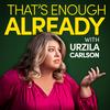 undefined That's Enough Already with Urzila Carlson