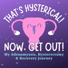undefined That's Hysterical! Now, Get Out! | My Adenomyosis, Hysterectomy and Recovery Journey