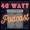 undefined 40 Watt Podcast