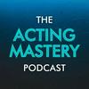 undefined The Acting Mastery Podcast