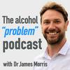 undefined The Alcohol 'Problem' Podcast with Dr James Morris