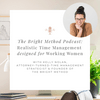 undefined The Bright Method Podcast: Realistic Time Management for Working Women & Working Moms