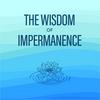 undefined Wisdom of Impermanence