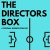 undefined The Directors Box  |  A Football Business Podcast