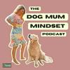 undefined The Dog Mum Mindset Podcast