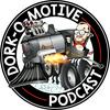 undefined The Dork-O-Motive Podcast