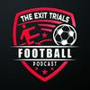 undefined The Exit Trials Football Podcast