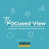 undefined The Focused View: Empowering Eye Care Professionals
