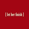 undefined Let Her Finish