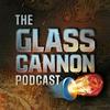 undefined The Glass Cannon Podcast